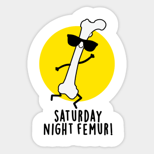 Saturday Night Femur Cute Bone Pun Sticker